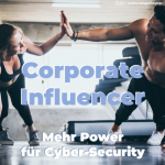 Corporate Influencer: mehr Power für Cyber-Security (c) aengeneyster