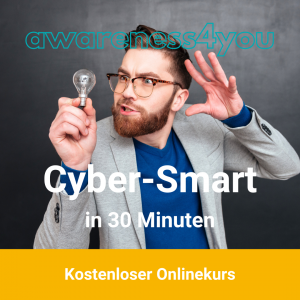 awareness4you Onlinekurs "Cyber-Smart in nur 30 Minuten: Ein Crashkurs für Entscheider"