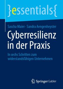 Cyberresilienz in der Praxis: In sechs Schritten zum widerstandsfähigen Unternehmen (essentials) Taschenbuch – 4. Oktober 2025 von Sascha Maier (Autor), Sandra Aengenheyster (Autor)